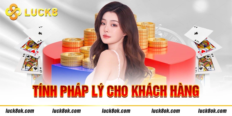 Tính pháp lý cho khách hàng tại Luck8