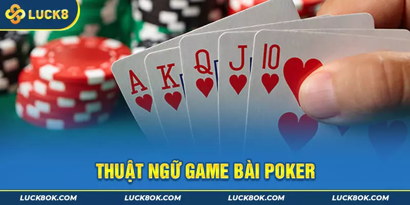 Các thuật ngữ game bài Poker