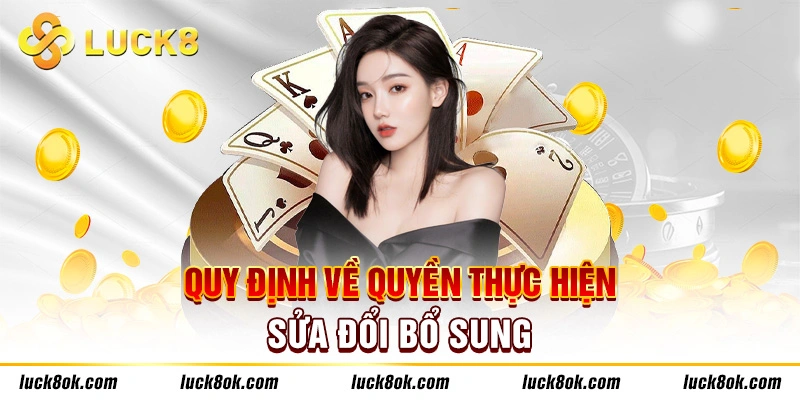 Điều khoản dịch vụ về quyền thực hiện sửa đổi và bổ sung của Luck8