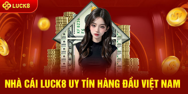 Giới thiệu nhà cái Luck8 uy tín số 1 