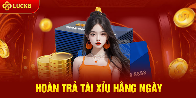 Hoàn trả tài xỉu hằng ngày